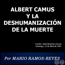 ALBERT CAMUS Y LA DESHUMANIZACIÓN DE LA MUERTE - Por MARIO RAMOS-REYES - Domingo, 11 de Abril de 2021